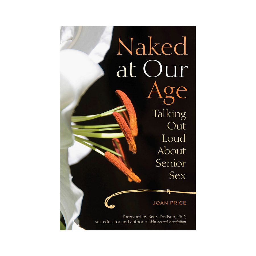 Naked At Our Age: Talking Out Loud About Senior Sex